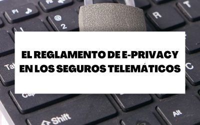 Repercusiones sobre el Reglamento de e-Privacy en los seguros telemáticos